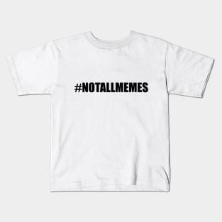 #NOTALLMEMES Kids T-Shirt